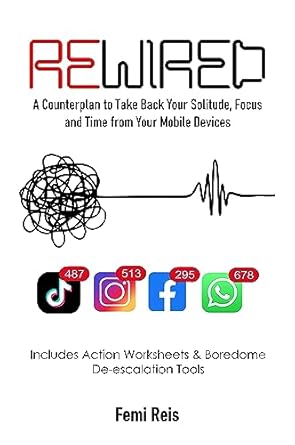 Unlock Your Focus: A Comprehensive Review of REWIRED: A Counterplan To Take Back Your Solitude, Focus And Time From Your Mobile Devices (Cognitive Development and Learning Methods)