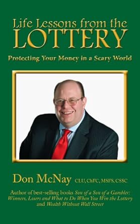 Discover Essential Strategies in ‘Life Lessons from the Lottery: Protecting Your Money in a Scary World’ – A Must-Read for Financial Security (McNay On the Money Book 2)