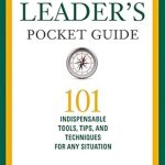 Transform Your Leadership Skills: A Comprehensive Review of The Leader’s Pocket Guide: 101 Indispensable Tools, Tips, and Techniques for Any Situation Transform Your Leadership Skills: A Comprehensive Review of The Leader’s Pocket Guide: 101 Indispensable Tools, Tips, and Techniques for Any Situation