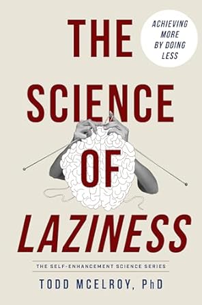 Unlocking Productivity: A Must-Read Review of ‘The Science of Laziness: Achieving More by Doing Less’ (The Self-Enhancement Science Series)