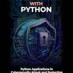 Unlocking Cyber Defense: A Comprehensive Review of ‘Cybersecurity with Python: Python Applications in Cybersecurity Attack and Protection’ Unlocking Cyber Defense: A Comprehensive Review of ‘Cybersecurity with Python: Python Applications in Cybersecurity Attack and Protection’