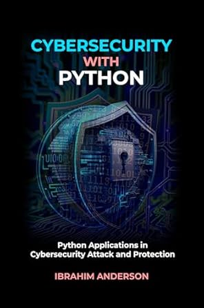 Unlocking Cyber Defense: A Comprehensive Review of ‘Cybersecurity with Python: Python Applications in Cybersecurity Attack and Protection’