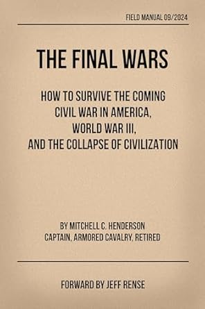 Must-Read Survival Guide: THE FINAL WARS: How to Survive the Coming Civil War in America, World War III, and the Collapse of Civilization