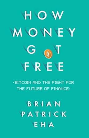 Discover the Revolutionary Insights in Our Review of How Money Got Free: Bitcoin and the Fight for the Future of Finance