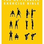Unlock Your Fitness Potential: A Comprehensive Review of The Kettlebell Exercise Bible: A Fitness Guide to Increasing Strength, Flexibility and Endurance: Over 30+ Illustrated Step-By-Step Exercises (The Exercise Bible Series Book 5)