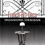 Discover Timeless Elegance: A Review of French Art Deco Ironwork Designs (Dover Jewelry and Metalwork) Discover Timeless Elegance: A Review of French Art Deco Ironwork Designs (Dover Jewelry and Metalwork)