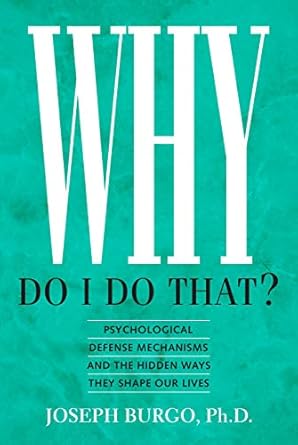 Discover Insights with This Eye-Opening Review: Why Do I Do That?: Psychological Defense Mechanisms and the Hidden Ways They Shape Our Lives