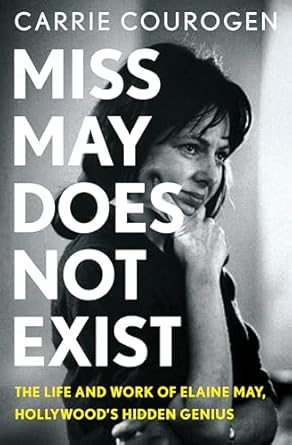 Uncovering the Legacy of Comedy: A Review of ‘Miss May Does Not Exist: The Life and Work of Elaine May, Hollywood’s Hidden Genius’