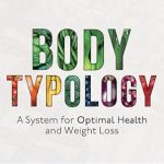 Unlock Your Health Potential: A Comprehensive Review of Bodytypology: A System for Optimal Health and Weight Loss