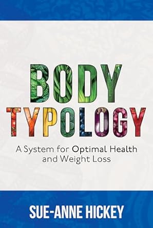 Unlock Your Health Potential: A Comprehensive Review of Bodytypology: A System for Optimal Health and Weight Loss