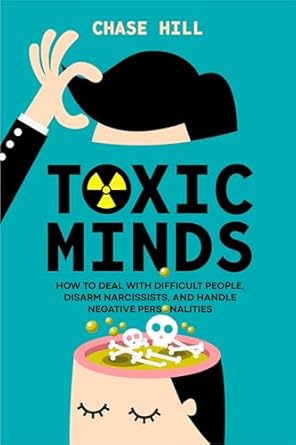 Unlocking Peace: A Comprehensive Review of Toxic Minds: How to Deal with Difficult People, Disarm Narcissists, and Handle Negative Personalities