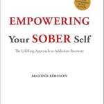 Transform Your Life with This Must-Read Guide: Empowering Your Sober Self: The LifeRing Approach to Addiction Recovery: Second Edition Transform Your Life with This Must-Read Guide: Empowering Your Sober Self: The LifeRing Approach to Addiction Recovery: Second Edition