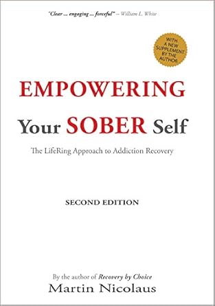 Transform Your Life with This Must-Read Guide: Empowering Your Sober Self: The LifeRing Approach to Addiction Recovery: Second Edition