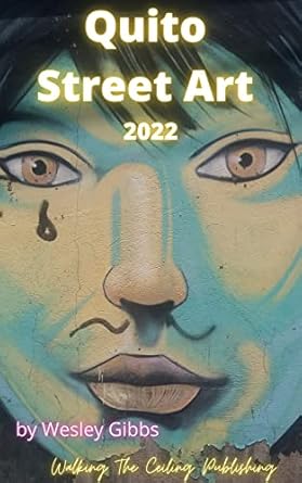 Discover the Vibrant World of Quito Street Art: A Captivating Review of ‘Quito Street Art 2022 (South American Street Art Book 2)’