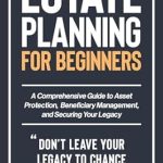 Unlocking Your Financial Future: A Must-Read Review of ‘Estate Planning for Beginners: A Comprehensive Guide to Asset Protection, Beneficiary Management, and Securing Your Legacy (Financial Planning Essentials Book 2)’