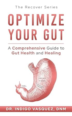 Transform Your Health with This Must-Read: Optimize Your Gut – A Comprehensive Guide to Gut Health and Healing