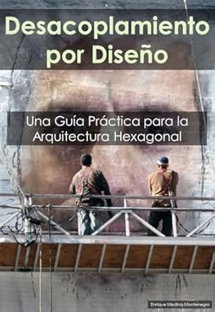 Transform Your Software Development: A Comprehensive Review of ‘Desacoplamiento por Diseño: Una Guía Práctica para la Arquitectura Hexagonal – Estrategias de Eficacia Probada para Desarrollar Sistemas de Software Flexibles y Mantenibles (Spanish Edition)’