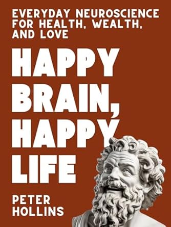 Unlocking Joy and Success: A Comprehensive Review of ‘Happy Brain, Happy Life: Everyday Neuroscience of Health, Wealth, and Love’