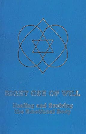 Transform Your Emotional Well-Being: A Deep Dive into ‘Right Use of Will: Healing and Evolving the Emotional Body’