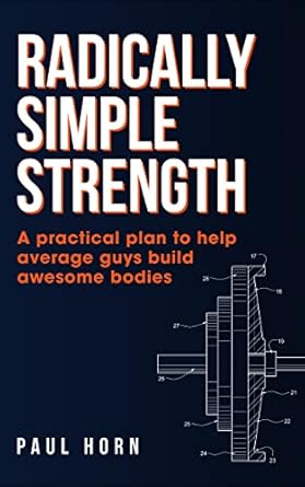 Transform Your Fitness Journey: A Comprehensive Review of Radically Simple Strength: A Practical Plan to Help Average Guys Build Awesome Bodies