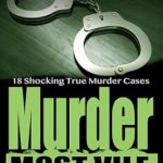 Uncover the Chilling Truths: Murder Most Vile Volume 49 – 18 Shocking True Crime Cases of Murder and Mayhem from Amazon