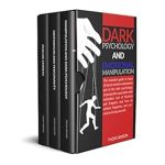 Uncover the Secrets of Human Behavior: A Comprehensive Review of ‘Dark Psychology and Emotional Manipulation: The Essential Guide to Learn All About Mental Manipulation and the Dark Psychology of Personality Associated with Motivation and of Psychics and Empaths’