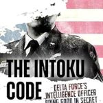 An Unforgettable Journey into Espionage: A Review of The Intoku Code: Delta Force’s Intelligence Officer—Doing Good in Secret