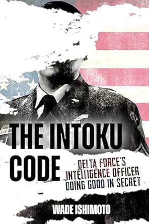 An Unforgettable Journey into Espionage: A Review of The Intoku Code: Delta Force’s Intelligence Officer—Doing Good in Secret