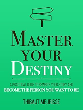 Transform Your Life Today: A Comprehensive Review of ‘Master Your Destiny: A Practical Guide to Rewrite Your Story and Become the Person You Want to Be (Mastery Series Book 4)’
