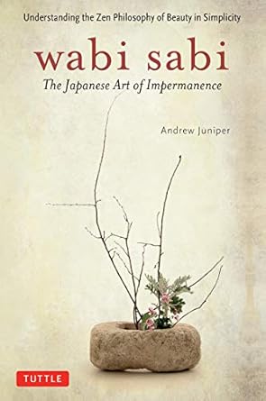 Discover the Beauty of Imperfection: A Review of ‘Wabi Sabi: The Japanese Art of Impermanence’
