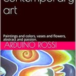 Discover the Vibrant World of Italian Art: A Review of ‘Italian Contemporary Art: Paintings and Colors, Vases and Flowers, Abstract and Passion (Arte Book 51)’