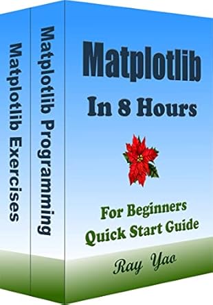Unlock Your Data Visualization Skills: A Comprehensive Review of ‘Matplotlib Programming In 8 Hours, For Beginners, Learn Coding Fast (2024/10): Matplotlib Language Crash Course Tutorial, Quick Start Guide & Exercises (Cookbooks in 8 Hours Book 9)’