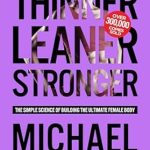 Transform Your Body: A Comprehensive Review of ‘Thinner Leaner Stronger: The Simple Science of Building the Ultimate Female Body (The Thinner Leaner Stronger Series Book 1)’