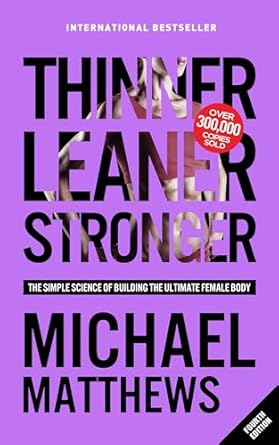 Transform Your Body: A Comprehensive Review of ‘Thinner Leaner Stronger: The Simple Science of Building the Ultimate Female Body (The Thinner Leaner Stronger Series Book 1)’