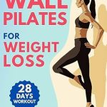 Transform Your Fitness Journey: A Review of Wall Pilates for Weight Loss: 28 Days of Training with Illustrated Poses to Increase Strength, Flexibility, Balance, and Help You Lose Weight. Includes Motivational Music Playlists.