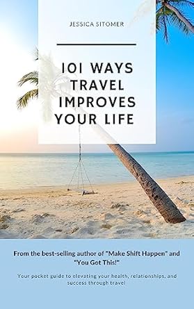 Discover How Travel Transforms Lives: A Review of 101 Ways Travel Improves Your Life – Your Pocket Guide to Elevating Your Health, Relationships, and Success Through Travel