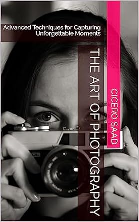 Discover the Secrets of Stunning Imagery: A Review of The Art of Photography: Advanced Techniques for Capturing Unforgettable Moments
