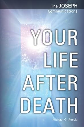 Discover the Truth About the Afterlife: A Review of The Joseph Communications: Your Life After Death