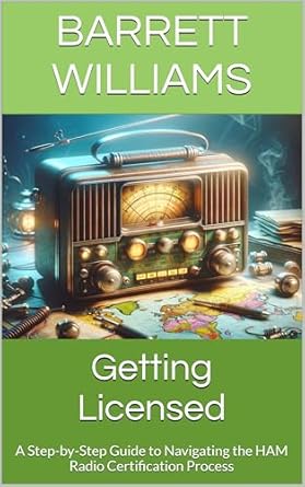 Unlock Your HAM Radio Potential: A Comprehensive Review of ‘Getting Licensed: A Step-by-Step Guide to Navigating the HAM Radio Certification Process (Mastering HAM Radio: A Guide to Amateur Radio Techniques, Equipment, and Communication Book 2)’