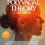 Transform Your Healing Journey: A Comprehensive Review of The Polyvagal Theory Handbook: A Trauma-Informed Polyvagal Approach to PTSD Recovery, Anxiety Relief, Inflammation Reduction and Nervous System Regulation, … & Somatics (Mind & Body Trauma Recovery)