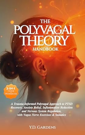 Transform Your Healing Journey: A Comprehensive Review of The Polyvagal Theory Handbook: A Trauma-Informed Polyvagal Approach to PTSD Recovery, Anxiety Relief, Inflammation Reduction and Nervous System Regulation, … & Somatics (Mind & Body Trauma Recovery)
