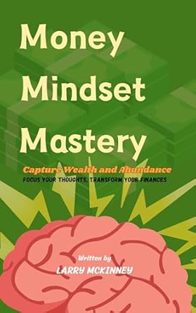 Unlock Your Financial Potential: A Comprehensive Review of ‘Money Mindset Mastery: Capture Wealth and Abundance – Focus Your Thoughts, Transform Your Finances’