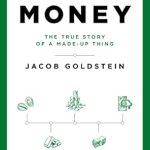 Exploring the Fascinating Insights: Money: The True Story of a Made-Up Thing Exploring the Fascinating Insights: Money: The True Story of a Made-Up Thing