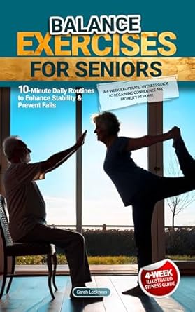 Unlock Your Stability: A Comprehensive Review of ‘Balance Exercises for Seniors: 10-Minute Daily Routines to Enhance Stability and Prevent Falls | A 4-Week Illustrated Fitness Guide to Regaining Confidence and Mobility at Home’
