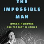 Unveiling Brilliance: A Deep Dive into The Impossible Man: Roger Penrose and the Cost of Genius