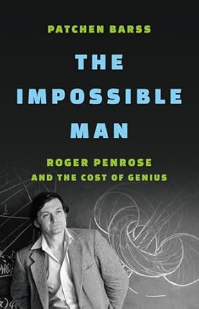 Unveiling Brilliance: A Deep Dive into The Impossible Man: Roger Penrose and the Cost of Genius