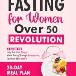 Discover the Transformative Power of Intermittent Fasting: A Review of ‘Intermittent Fasting for Women Over 50 Revolution: A Guide to Help You Lose Weight While Going through Menopause, Optimize Your Health, 28-Day Meal Plan Included’ Discover the Transformative Power of Intermittent Fasting: A Review of ‘Intermittent Fasting for Women Over 50 Revolution: A Guide to Help You Lose Weight While Going through Menopause, Optimize Your Health, 28-Day Meal Plan Included’