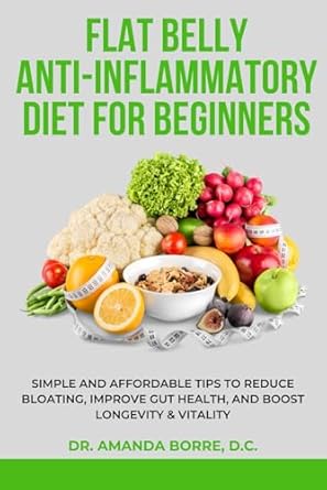 Discover the Secrets to a Healthier You: A Comprehensive Review of the Flat Belly Anti-Inflammatory Diet For Beginners: Simple and Affordable Tips to Reduce Bloating, Improve Gut Health, and Boost Longevity & Vitality
