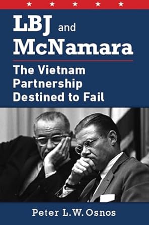 An In-Depth Review of LBJ and McNamara: The Vietnam Partnership Destined to Fail – A Must-Read for History Enthusiasts!
