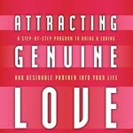 Discover the Secrets to Lasting Happiness: A Review of ‘Attracting Genuine Love: A Step-by-Step Program to Bring a Loving and Desirable Partner into Your Life’